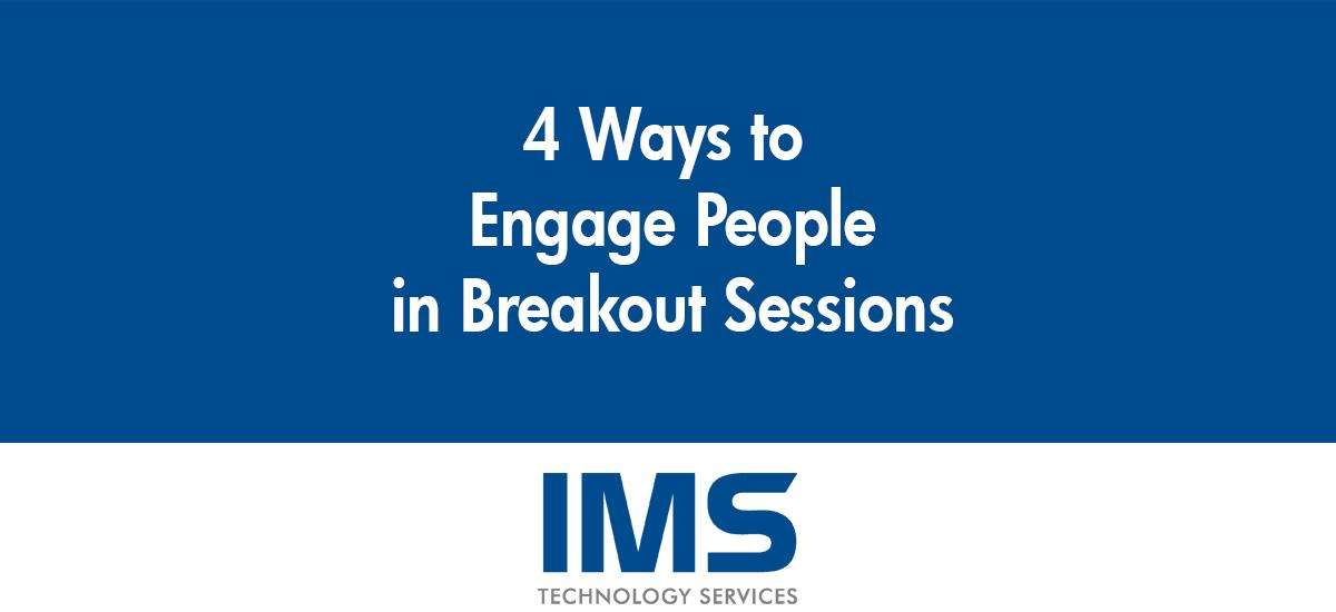 4 Ways to Engage Attendees in Breakouts