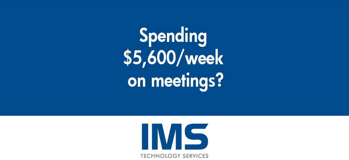 Spending $5,600/week on meetings? 