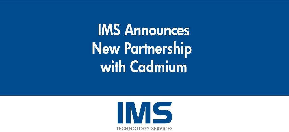 Cadmium Partners with IMS Technology Services 